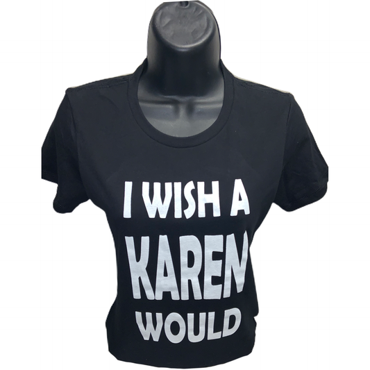 I Wish A Karen Would Shirt